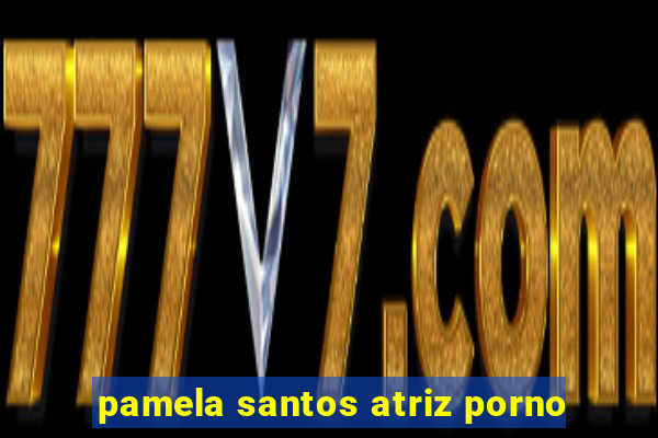 pamela santos atriz porno